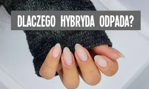 Dłonie w szarym swetrze, z widocznymi paznokciami. Napis: "DLACZEGO HYBRYDA ODPADA?". Nic mi się nie trzyma na paznokciach?